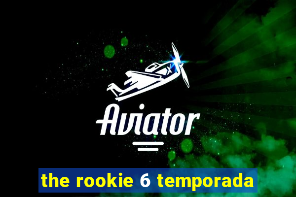 the rookie 6 temporada